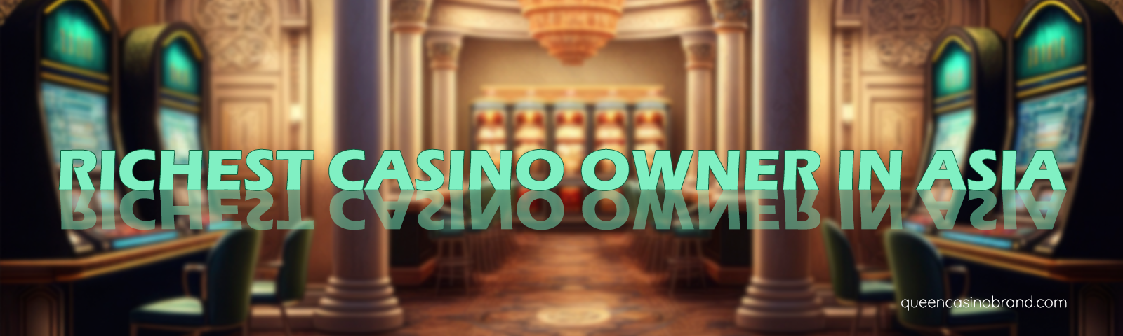 Richest Casino Owner in Asia