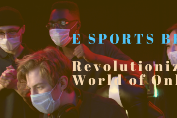 E Sports Betting - Revolutionizing the World of Online Gaming