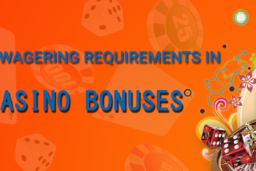 Understanding Wagering Requirements in Online Casino Bonuses