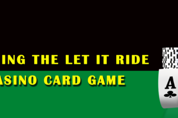 Understanding the Let It Ride Poker Casino Card Game