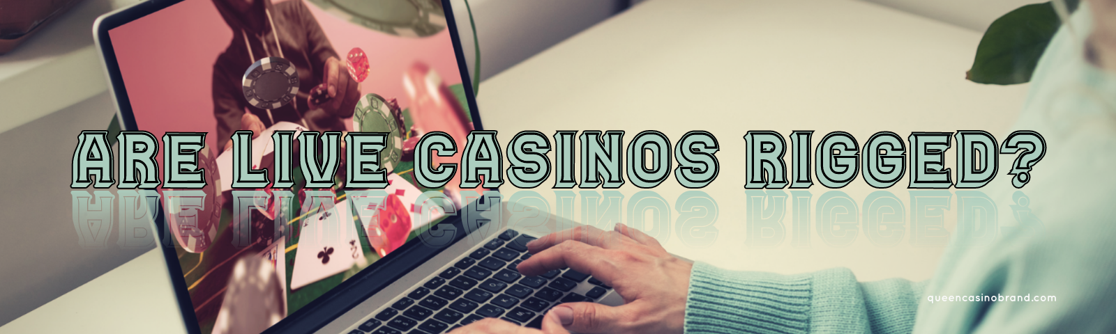 Are Live Casinos Rigged? | Queen Casino Brand