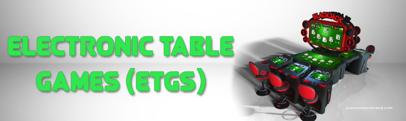 Electronic Table Games Casino (ETGs) - Queen Casino Brand