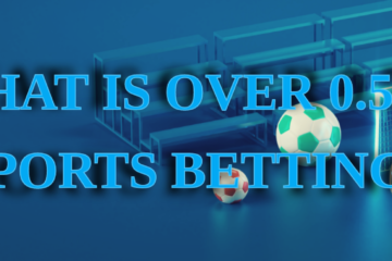 What is Over 0.5 in Sports Betting? | Queen Casino Brand