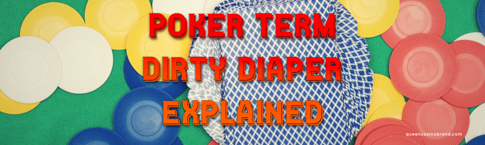 Poker Term Dirty Diaper Explained - Queen Casino Brand