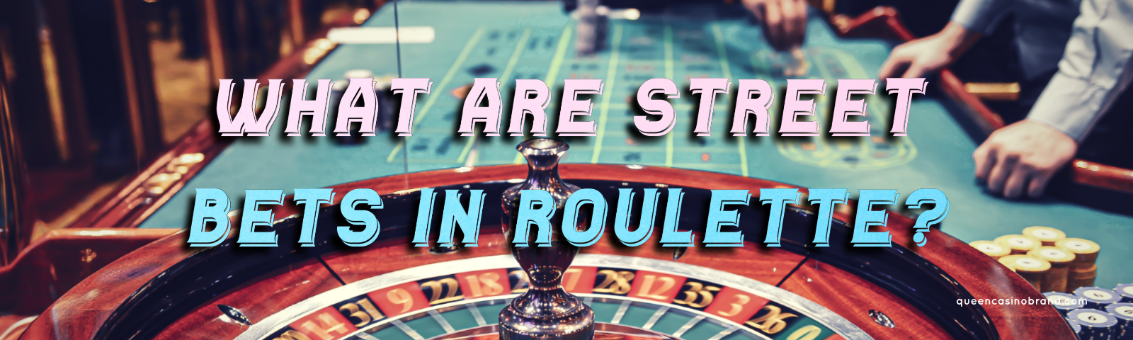 What are Street Bets in Roulette? | Queen Casino Brand