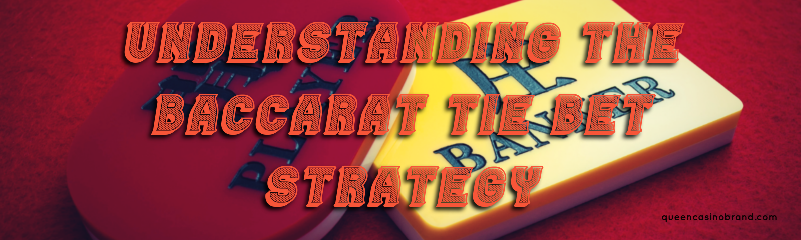Understanding the Baccarat Tie Bet Strategy - Queen Casino Brand